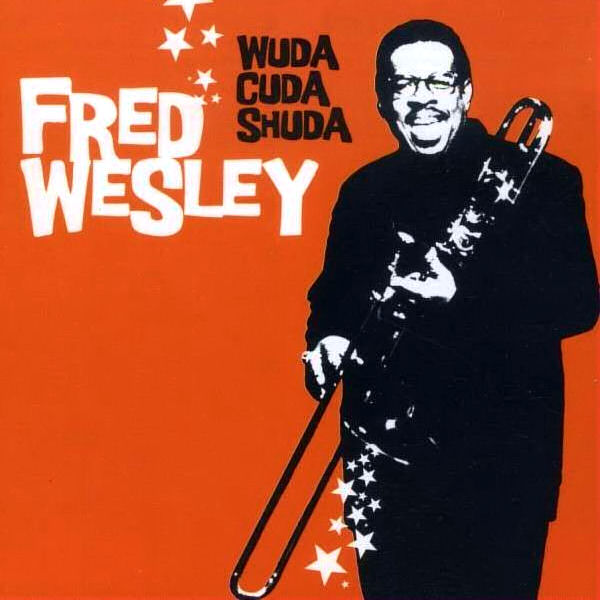 Click to zoom the image for : Fred Wesley-2003-Wuda Cuda Shuda