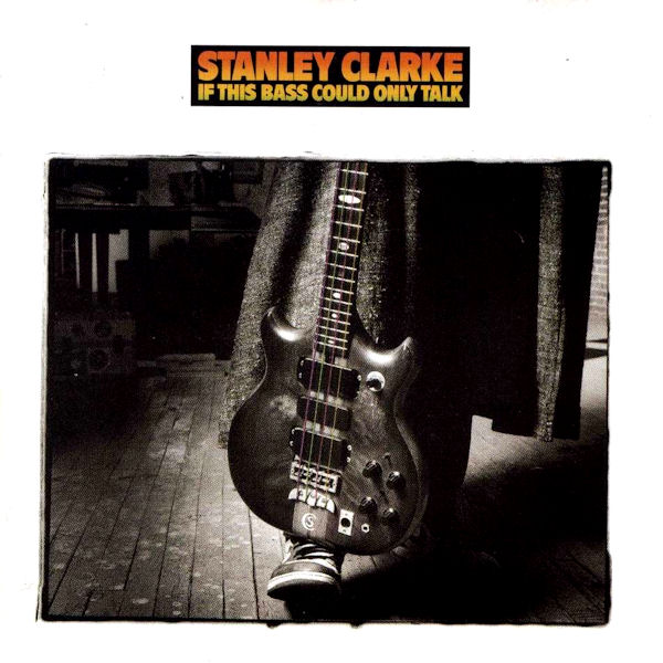 stanley clarke-1988-if this bass could only talk