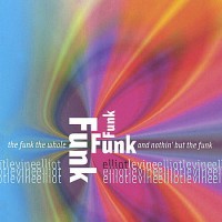 elliot levine-2004-the funk the whole funk and nothing but the funk