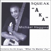 michael haggins-2007-squeak aka