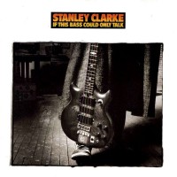 stanley clarke-1988-if this bass could only talk