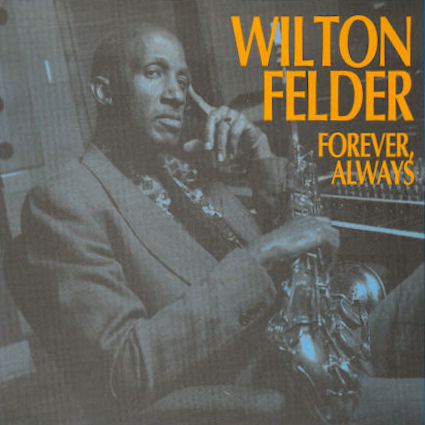 Click to zoom the image for : Wilton Felder-1992-Forever, Always