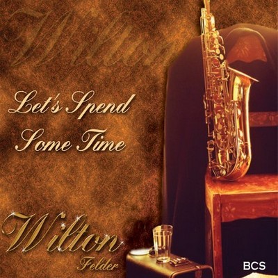 Click to zoom the image for : Wilton Felder-2006-Let's Spend Some Time